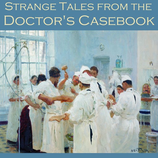 Strange Tales from the Doctor's Casebook, Herbert Wells, Howard Lovecraft, Various Authors, W.f. harvey
