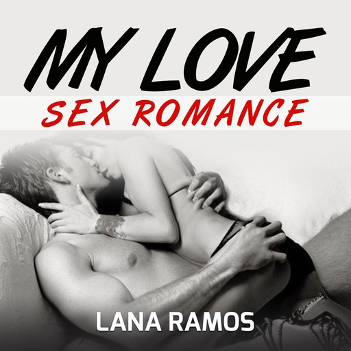 MY LOVE: Sex Romance, Lana Ramos