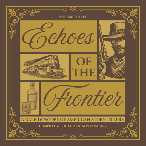 Echoes of the Frontier, Jack London, O.Henry, Bret Harte, Willa Cather, Ambrose Bierce, Alfred Henry Lewis, Maxwell Struthers Burt, Samuel L. Clemens, RF Media LLC, A.A. Hayes