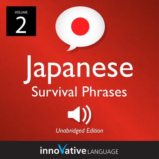 Learn Japanese: Japanese Survival Phrases, Volume 2, Innovative Language Learning, JapanesePod101.com