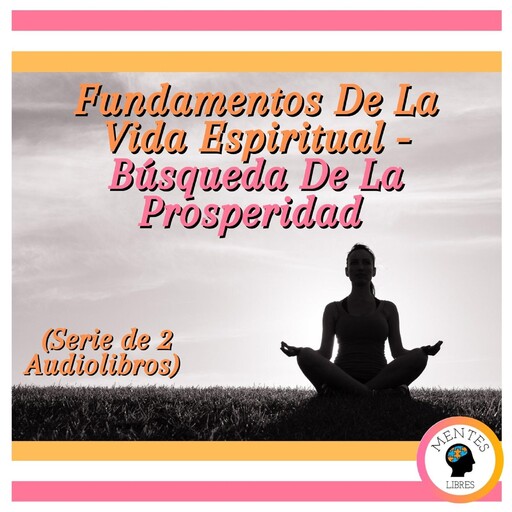 Fundamentos De La Vida Espiritual - Búsqueda De La Prosperidad (Serie de 2 Audiolibros), MENTES LIBRES