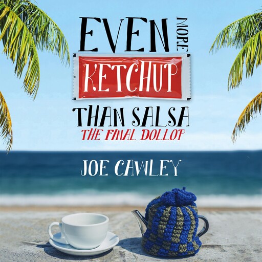 Even More Ketchup than Salsa, Joe Cawley
