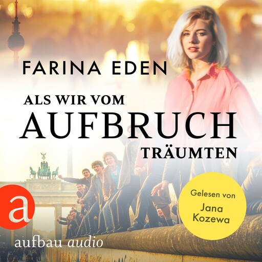 Als wir vom Aufbruch träumten (Ungekürzt), Farina Eden