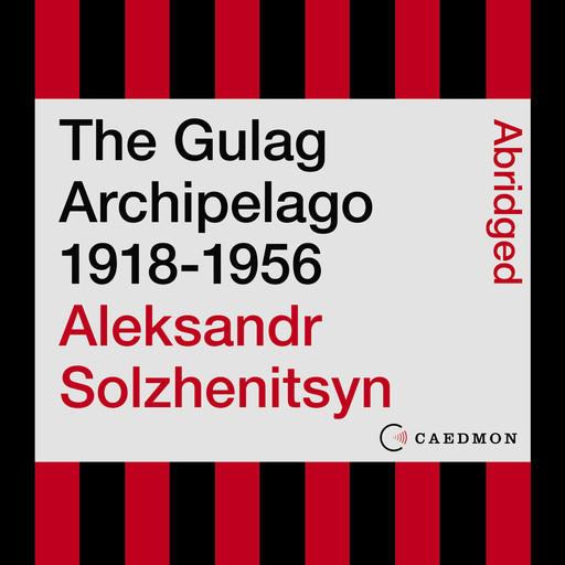The Gulag Archipelago 1918-1956, Aleksandr Solzhenitsyn