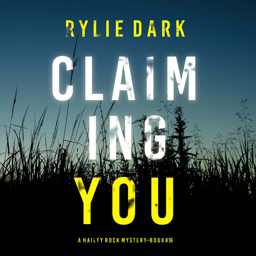 Claiming You (A Hailey Rock FBI Suspense Thriller—Book 16), Rylie Dark