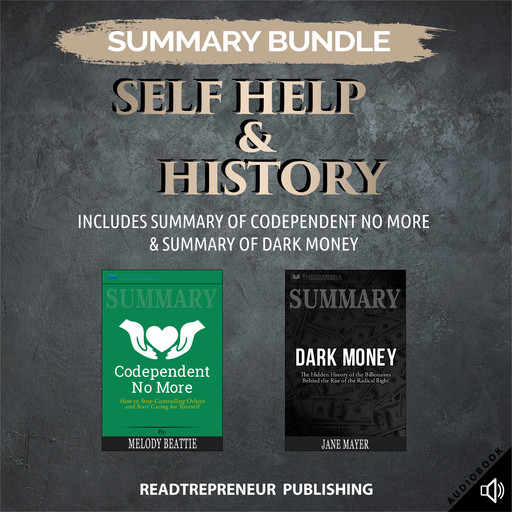 Summary Bundle: Self Help & History | Readtrepreneur Publishing: Includes Summary of Codependent No More & Summary of Dark Money, Readtrepreneur Publishing