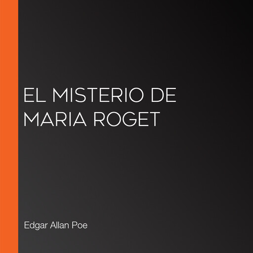 El misterio de Maria Roget, Edgar Allan Poe