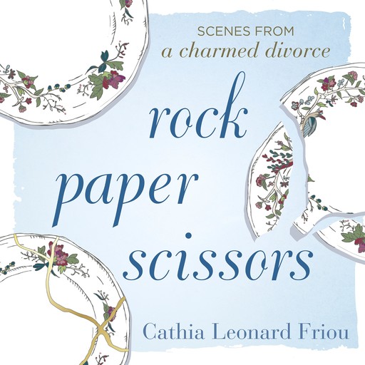 Rock Paper Scissors: Scenes from a Charmed Divorce, Cathia Leonard Friou