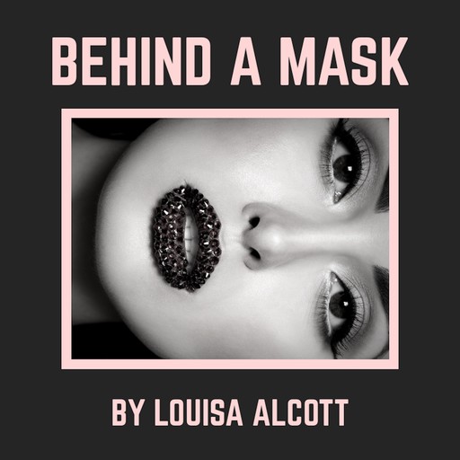 Behind a Mask, Louisa Alcott