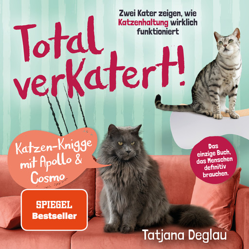 Total verkatert! Katzen-Knigge mit Apollo & Cosmo: Zwei Kater zeigen, wie Katzenhaltung wirklich funktioniert - das einzige Handbuch, das Menschen definitiv brauchen, Tatjana Deglau