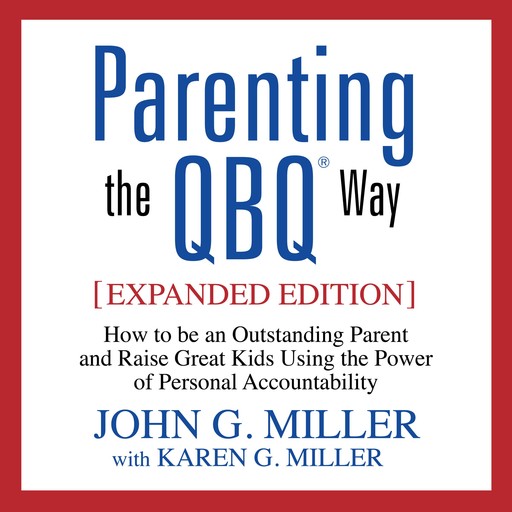 Parenting the QBQ Way, John Miller, Karen Miller