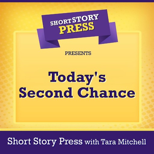Short Story Press Presents Today's Second Chance, Short Story Press, Tara Mitchell