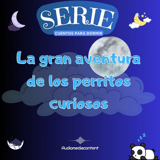La gran aventura de los perritos curiosos - Cuentos para dormir, Cuento 19, Guillermo Delgado