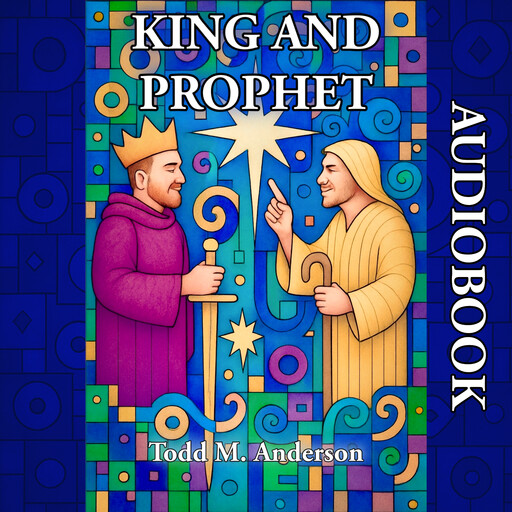 King and Prophet, Todd M. Anderson