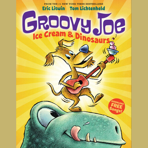 Groovy Joe: Ice Cream and Dinosaurs (Groovy Joe #1), Eric Litwin