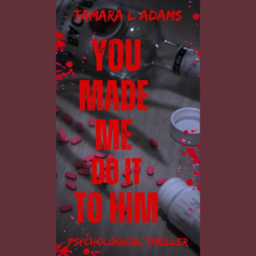You Made Me Do It To Him: A Psychological Thriller, Tamara Adams