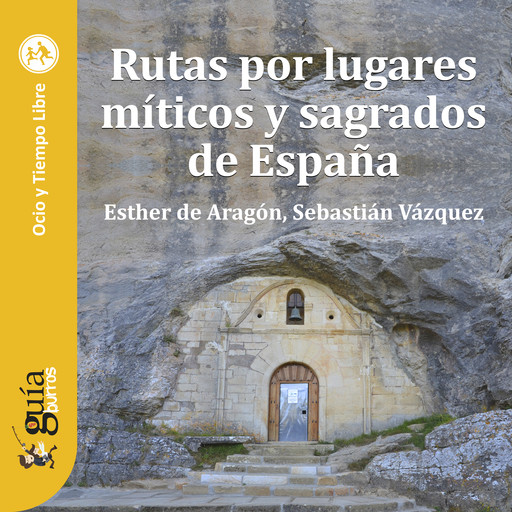 GuíaBurros: Rutas por lugares míticos y sagrados de España, Sebastián Vázquez, Esther de Aragón