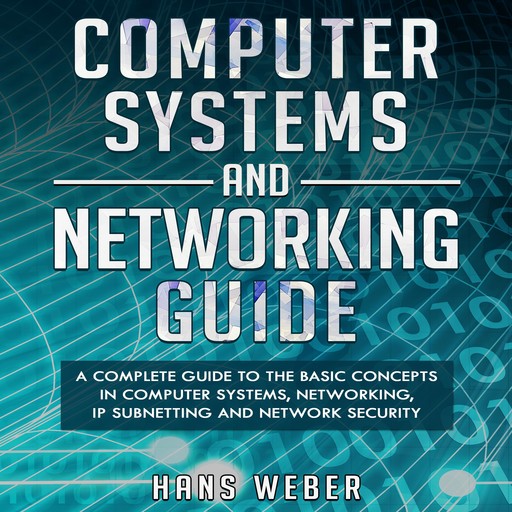 Computer Systems and Networking Guide, Hans Weber