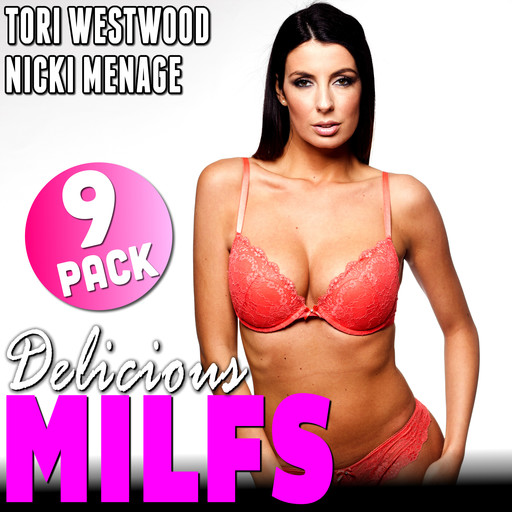 Delicious MILFs : MILF Erotica 9-Pack (Threesome Erotica Breeding Erotica Anal Sex Erotica MILF Erotica Collection), Tori Westwood, Nicki Menage