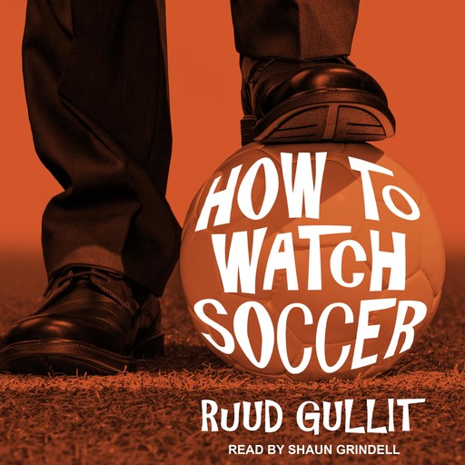 How to Watch Soccer, Ruud Gullit
