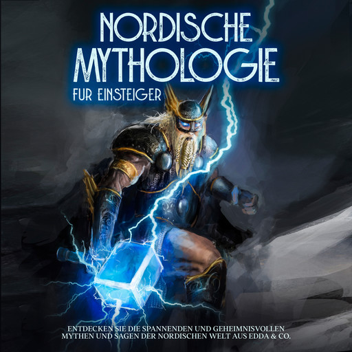 Nordische Mythologie für Einsteiger: Entdecken Sie die spannenden und geheimnisvollen Mythen und Sagen der nordischen Welt aus Edda & Co., Viktor Kulas