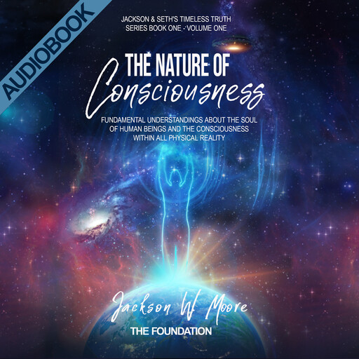 The Nature Of Consciousness - Volume 1, Jackson Moore