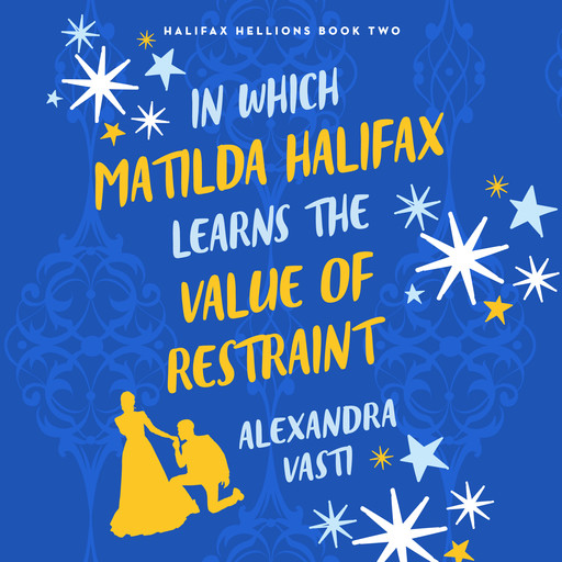 In Which Matilda Halifax Learns the Value of Restraint, Alexandra Vasti