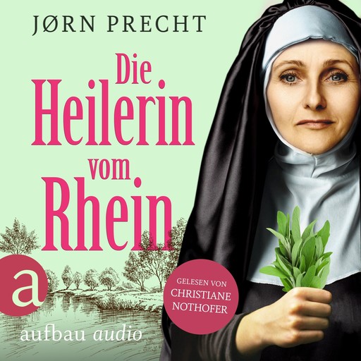 Die Heilerin vom Rhein - Hildegard von Bingen - In der Naturheilkunde fand sie ihre Berufung, den Menschen zu helfen (Ungekürzt), Jørn Precht