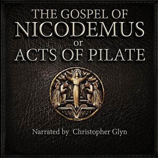 The Gospel Of Nicodemus or Acts of Pilate, Christopher Glyn
