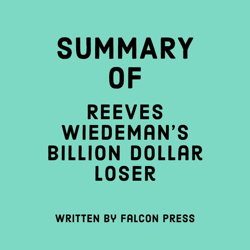Summary of Reeves Wiedeman's Billion Dollar Loser, Falcon Press