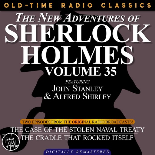 THE NEW ADVENTURES OF SHERLOCK HOLMES, VOLUME 35; EPISODE 1: THE CASE OF THE STOLEN NAVAL TREATY EPISODE 2: THE CRADLE THAT ROCKED ITSELF, Arthur Conan Doyle, Bruce Taylor, Dennis Green, Anthony Bouche