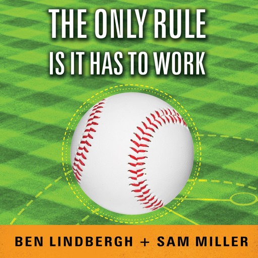 The Only Rule Is It Has to Work, Sam Miller, Ben Lindbergh