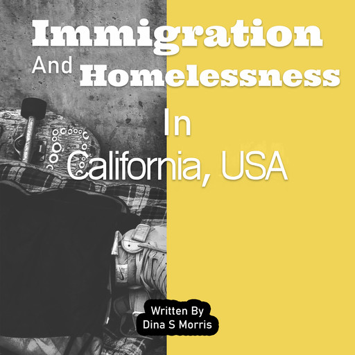 Immigration And Homelessness In California, USA, Dina S. Morris