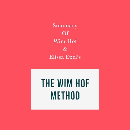 Summary of Wim Hof and Elissa Epel’s The Wim Hof Method, Swift Reads