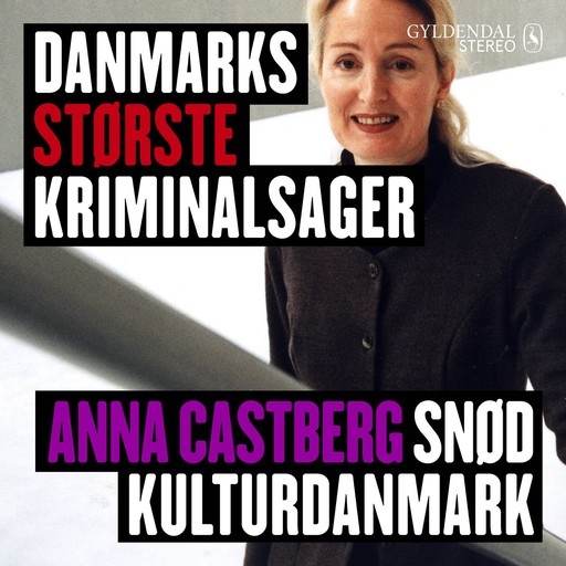 Danmarks største kriminalsager - Anna Castberg snød kulturdanmark, Gyldendal Stereo