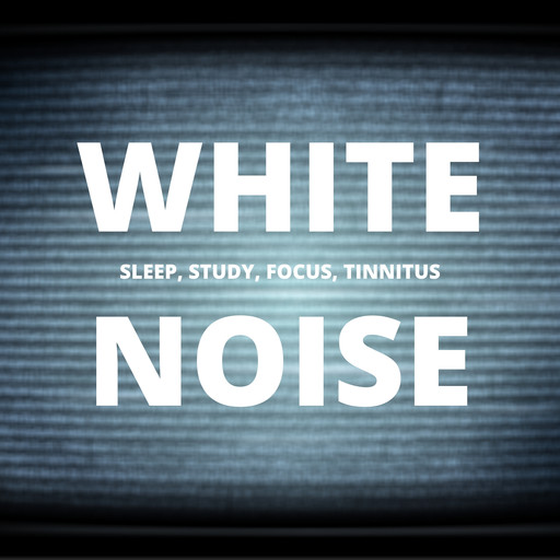 White Noise - Sleep, Study, Focus, Tinnitus, White Noise Laboratory, Marisa Sheldon