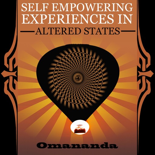 Self Empowering Experiences in Altered States, Omananda