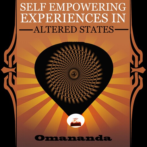 Self Empowering Experiences in Altered States, Omananda
