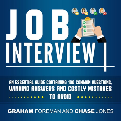 Job Interview: An Essential Guide Containing 100 Common Questions, Winning Answers and Costly Mistakes to Avoid, Graham Foreman