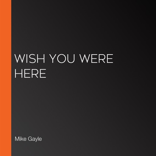 Wish You Were Here, Mike Gayle