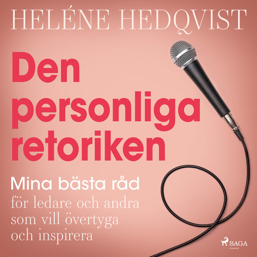 Den personliga retoriken: mina bästa råd för ledare och andra som vill övertyga och inspirera, Heléne Hedqvist