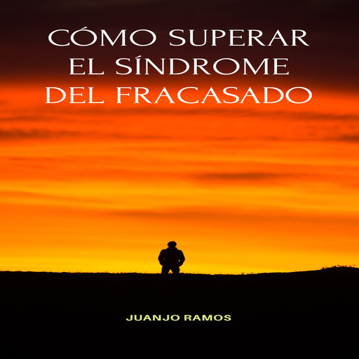 Cómo superar el síndrome del fracasado, Juanjo Ramos