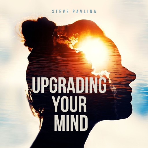 Upgrading Your Mind, Steve Pavlina