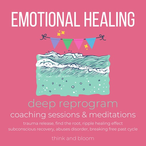 Emotional Healing Course deep reprogram coaching sessions & meditations, ThinkAndBloom
