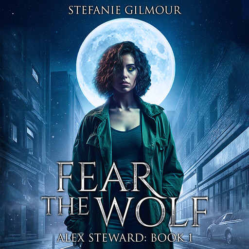 Fear the Wolf: Alex Steward Book 1, Stefanie Gilmour
