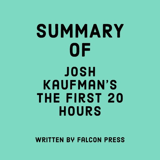 Summary of Josh Kaufman’s The First 20 Hours, Falcon Press