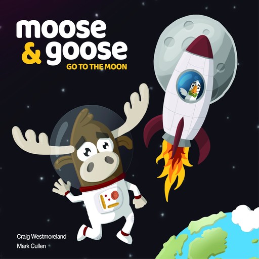 Moose & Goose go to the Moon, Craig Westmoreland, Mark Cullen