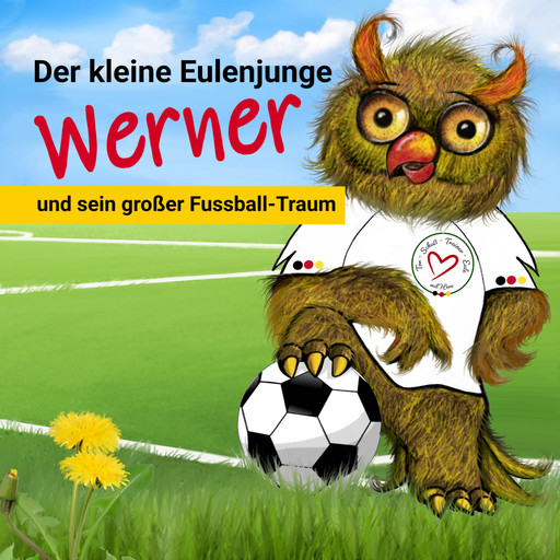 Der kleine Eulenjunge Werner und sein großer Fußball-Traum, Angelika Hamm-Bonczek, Ben Bonczek