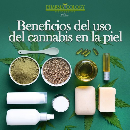 Beneficios del Uso del Cannabis en la Piel, Pharmacology University