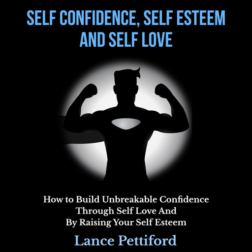 Self Confidence, Self Esteem, And Self Love, Lance Pettiford